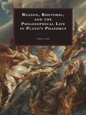 cover image of Reason, Rhetoric, and the Philosophical Life in Plato's Phaedrus